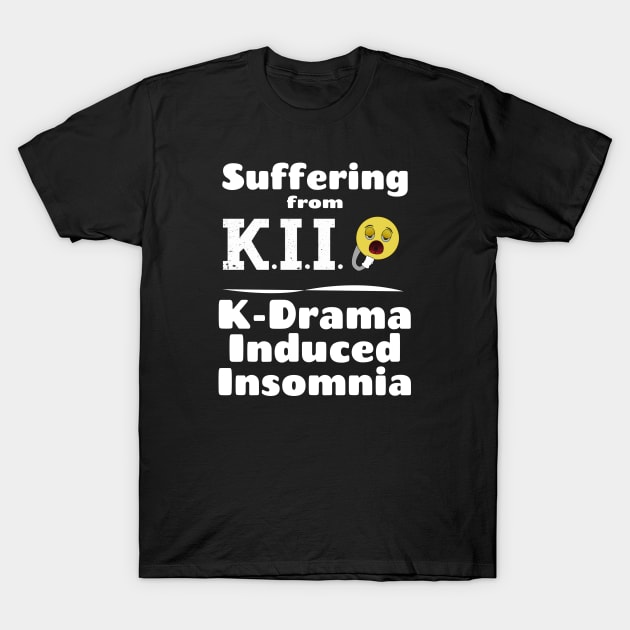 I am suffering from K.I.I., K-Drama Induced Insomnia with yawning face T-Shirt by WhatTheKpop